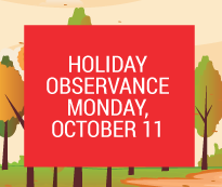 Holiday Observance Monday, October 11