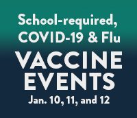 School-required, Covid-19 and flu Vaccine Events Jan. 10, 11, 12