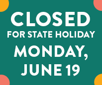 Closed for the state holiday on Monday, June 19